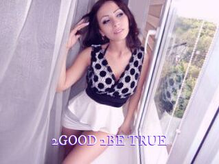 2GOOD_2BE_TRUE