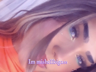 Im_mishellbigass