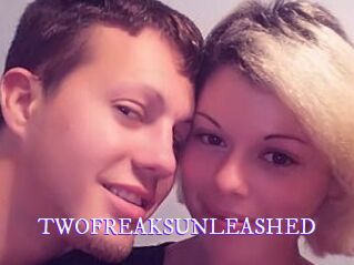 TWOFREAKSUNLEASHED