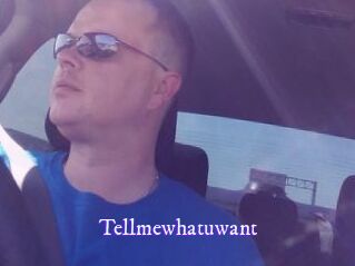 Tellmewhatuwant