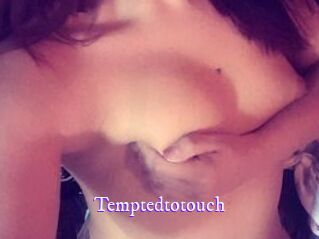 Temptedtotouch