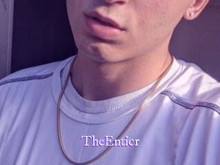 TheEnticr