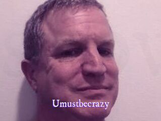 Umustbecrazy
